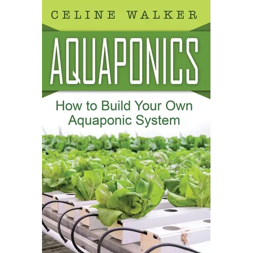 Aquaponics: How to Build Your Own Aquaponic System