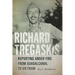 Richard Tregaskis: Reporting under Fire from Guadalcanal to Vietnam