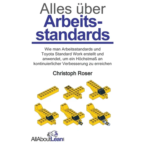 Alles über Arbeitsstandards: Wie man Arbeitsstandards und Toyota Standard Work erstellt und anwendet, um ein Höchstmaß an kontinuierlicher Verbesserun