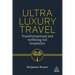 Ultra-Luxury Travel: Transformational and Wellbeing-Led Hospitality