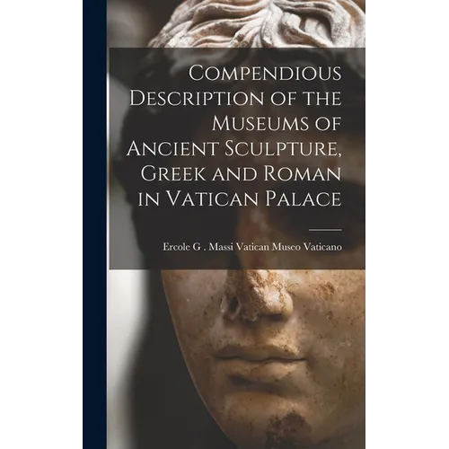 Compendious Description of the Museums of Ancient Sculpture, Greek and Roman in Vatican Palace