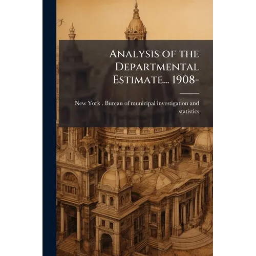 Analysis of the Departmental Estimate... 1908-