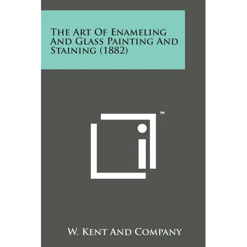 The Art of Enameling and Glass Painting and Staining (1882)