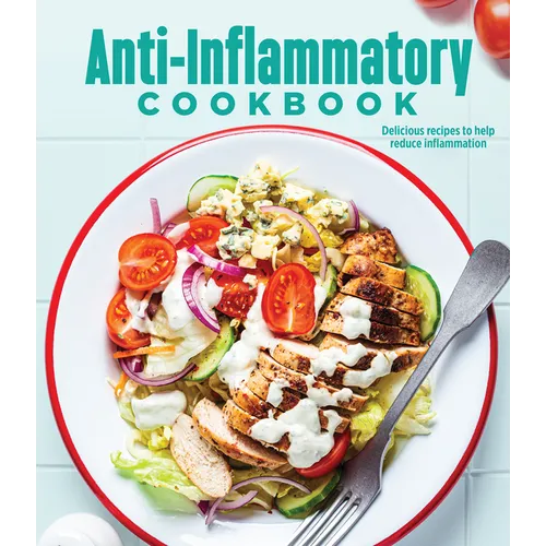 Anti-Inflammatory Cookbook: Delicious Recipes to Help Reduce Inflammation