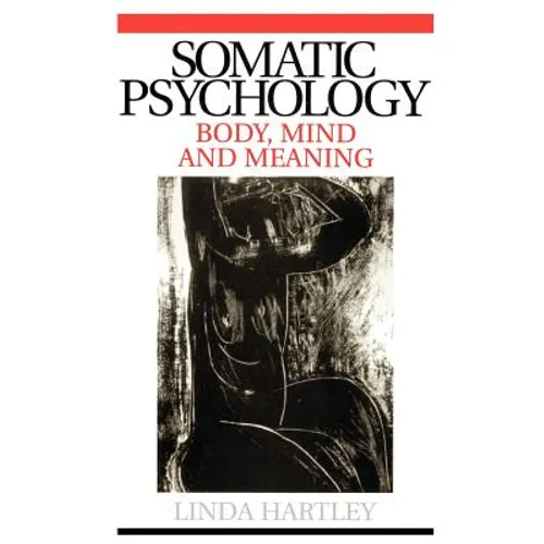 Somatic Psychology: Body, Mind and Meaning