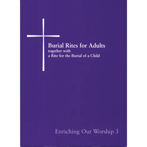 Burial Rites for Adults Together with a Rite for the Burial of a Child: Enriching Our Worship 3