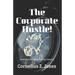 The Corporate Hustle: The Guide to Winning in Corporate America.