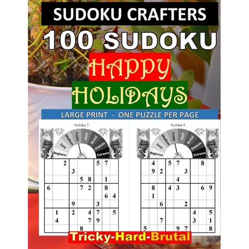 100 SUDOKU Happy Holidays Tricky - Hard - Brutal: Large Print - One Puzzle Per Page