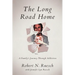 The Long Road Home: A Family's Journey Through Addiction
