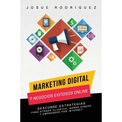 Marketing Digital: 7 Negocios Exitosos Online: Descubre estrategias para atraer clientes, ganar dinero y emprender por Internet