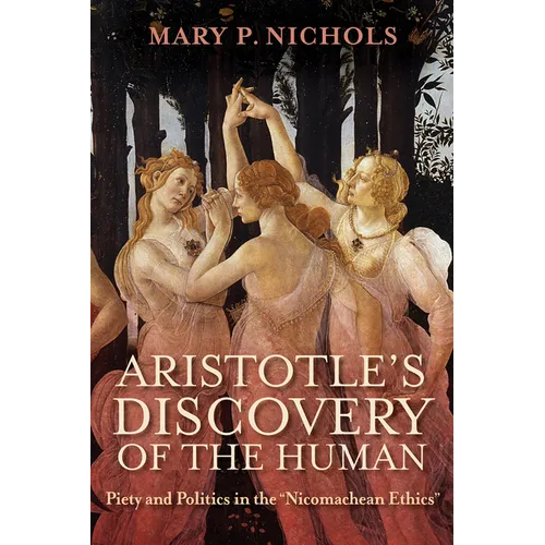 Aristotle's Discovery of the Human: Piety and Politics in the Nicomachean Ethics