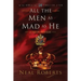 All the Men as Mad as He