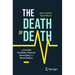 The Death of Death: The Scientific Possibility of Physical Immortality and Its Moral Defense