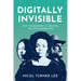 Digitally Invisible: How the Internet Is Creating the New Underclass