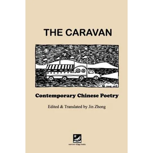 The Caravan: Contemporary Chinese Poetry: Edited and Translated by Jin Zhong