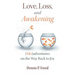 Love, Loss, and Awakening: (Mis)adventures on the Way Back to Joy