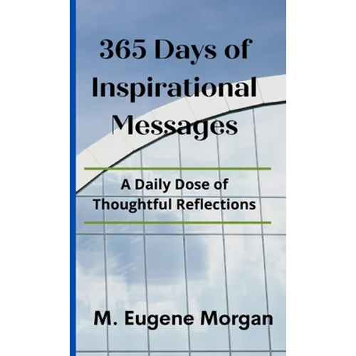 365 Days of Inspirational Messages: A Daily Dose of Thoughtful Reflections
