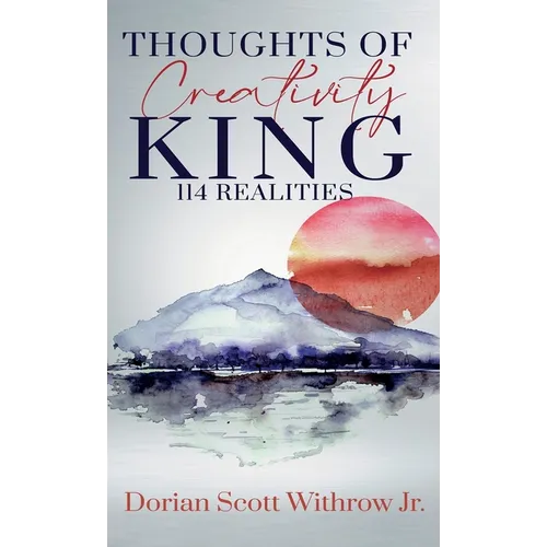 Thoughts Of Creativity King 114 Realities: Illustrations, Short Stories, Poetry