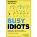 Busy Idiots: Learn the Brain Science and Productivity Hacks to Get Ahead Without the Stress