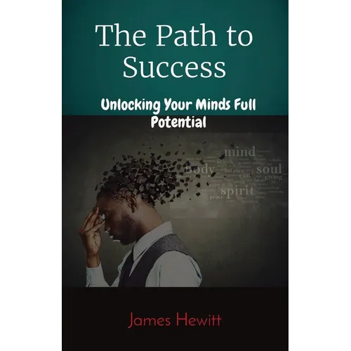 The Path to Success: Unlocking Your Minds Full Potential