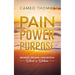 Pain Power Purpose: Release, Regain, And Reveal What Is Within
