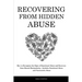 Recovering From Hidden Abuse: How to Recognize the Signs of Emotional Abuse and Recovery from Mental Manipulation - Includes Emotional Abuse and Narci
