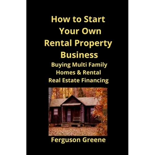 How to Start Your Own Rental Property Business: Buying Multi Family Homes & Rental Real Estate Financing