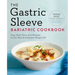 The Gastric Sleeve Bariatric Cookbook: Easy Meal Plans and Recipes to Eat Well & Keep the Weight Off