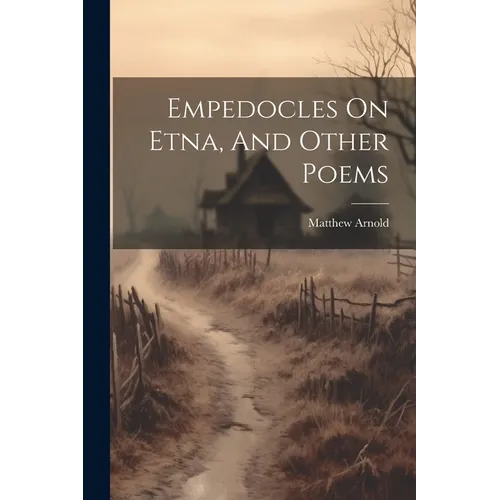 Empedocles On Etna, And Other Poems
