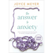 The Answer to Anxiety: How to Break Free from the Tyranny of Anxious Thoughts and Worry
