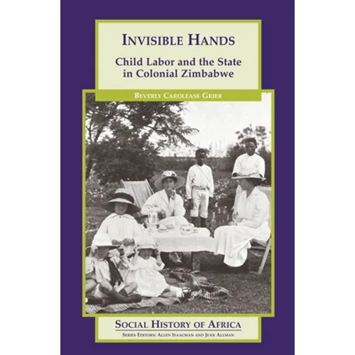Invisible Hands: Child Labor and the State in Colonial Zimbabwe