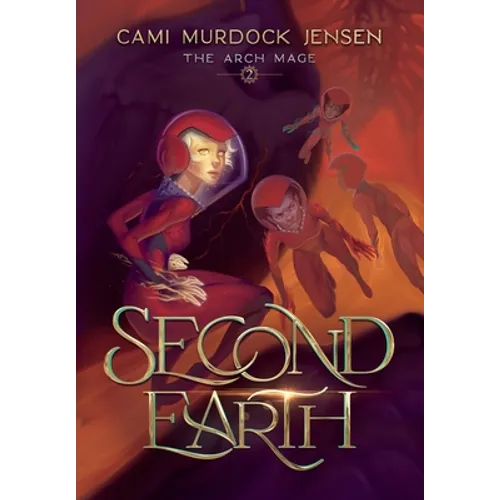 Second Earth: A YA Fantasy Adventure to the Planet's Core