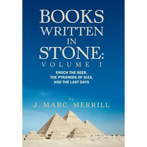 Books Written in Stone: Volume 1: Enoch the Seer, the Pyramids of Giza, and the Last Days
