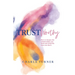 TrustWorthy: How to deepen the relationships you need and avoid the ones you don't.