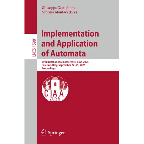 Implementation and Application of Automata: 29th International Conference, Ciaa 2025, Palermo, Italy, September 22-25, 2025, Proceedings