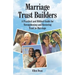 Marriage Trust Builders: A Practical and Biblical Guide for Strengthening and Restoring Trust in Marriage