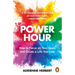 Power Hour: How to Focus on Your Goals and Create a Life You Love