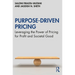 Purpose-Driven Pricing: Leveraging the Power of Pricing for Profit and Societal Good