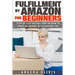 Fulfillment By Amazon For Beginners: Step By Step Instructions on How To Make An Income With FBA