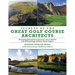 Secrets of the Great Golf Course Architects: The Creation of the World's Greatest Golf Courses in the Words and Images of History's Master Designers