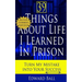 39 Things About Life I Learned in Prison: Turn My Mistake Into Your Success