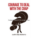 Courage to Deal with the Crap: Finding Purpose in the Midst of Pain