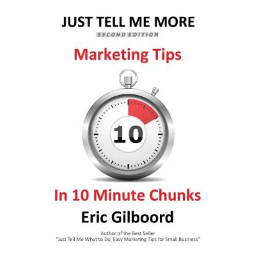 Just Tell Me More: Marketing Tips in 10 Minute Chunks