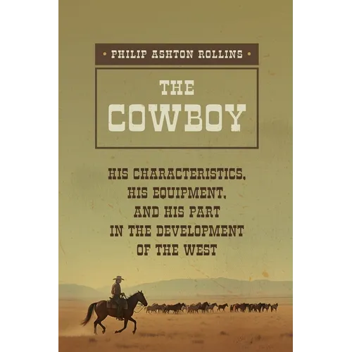 The Cowboy: A True Portrait of the American Cowboy