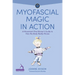 Myofascial Magic in Action: A Movement Practitioner's Guide to How the Body Really Moves