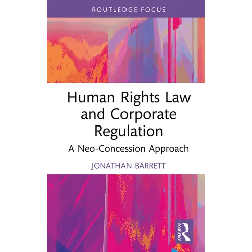 Human Rights Law and Corporate Regulation: A Neo-Concession Approach