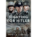 Fighting for Hitler: First-Hand Accounts of German Soldiers at the Frontline