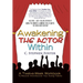 Awakening The Actor Within: A Twelve-Week Workbook To Recover And Discover Your Acting Talents