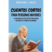Cuentos Cortos Para Personas Mayores: Los Mejores Relatos Cortos Para Revivir Recuerdos Y Estimular Su Memoria