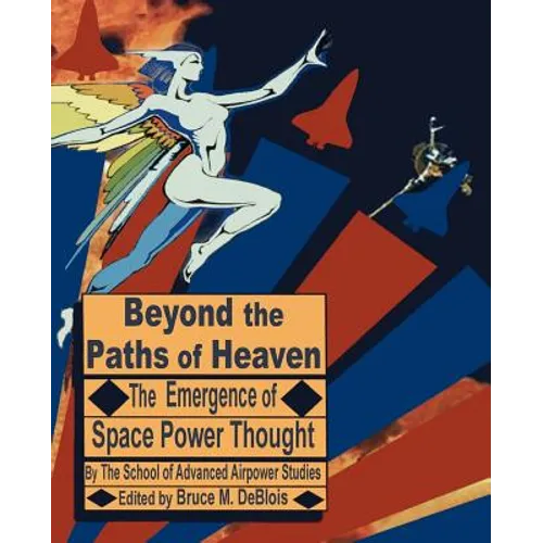 Beyond the Paths of Heaven: The Emergence of Space Power Thought